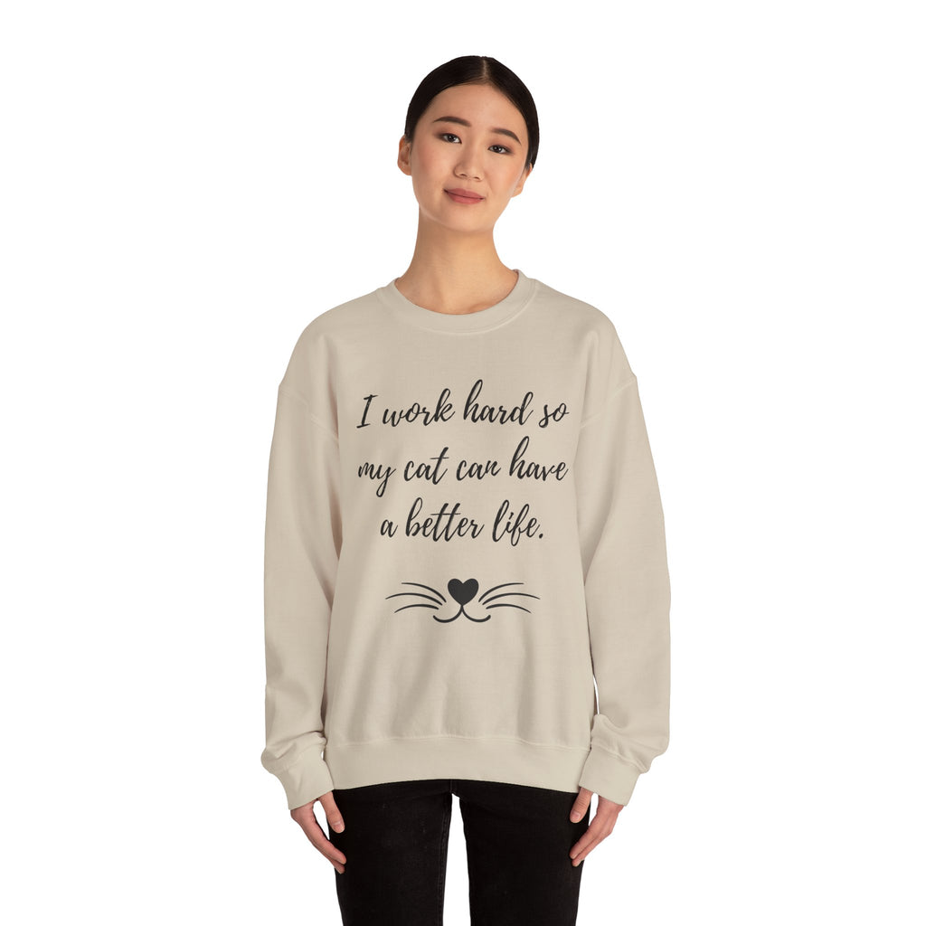 Cat Lover Sweatshirt — "I Work Hard So My Cat Can Have a Better Life" Cozy Crewneck