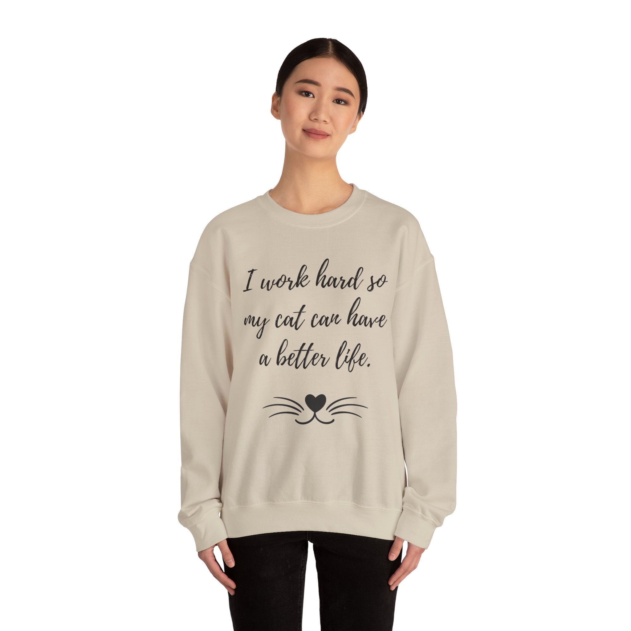 Cat Lover Sweatshirt — "I Work Hard So My Cat Can Have a Better Life" Cozy Crewneck
