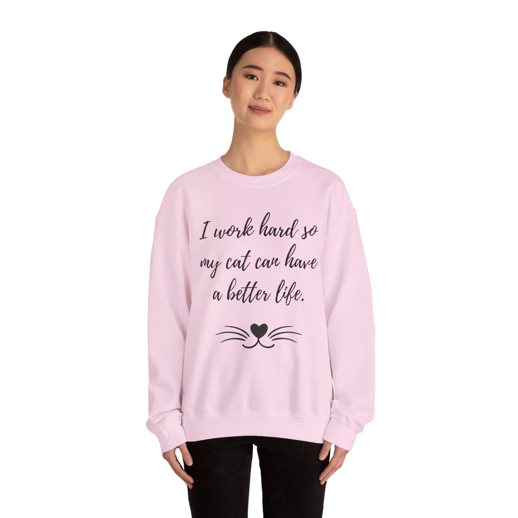 Cat Lover Sweatshirt — "I Work Hard So My Cat Can Have a Better Life" Cozy Crewneck