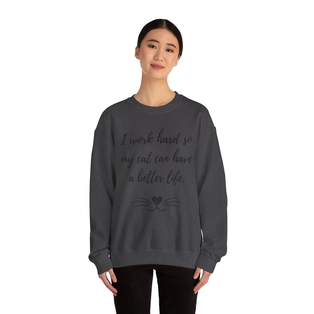 Cat Lover Sweatshirt — "I Work Hard So My Cat Can Have a Better Life" Cozy Crewneck