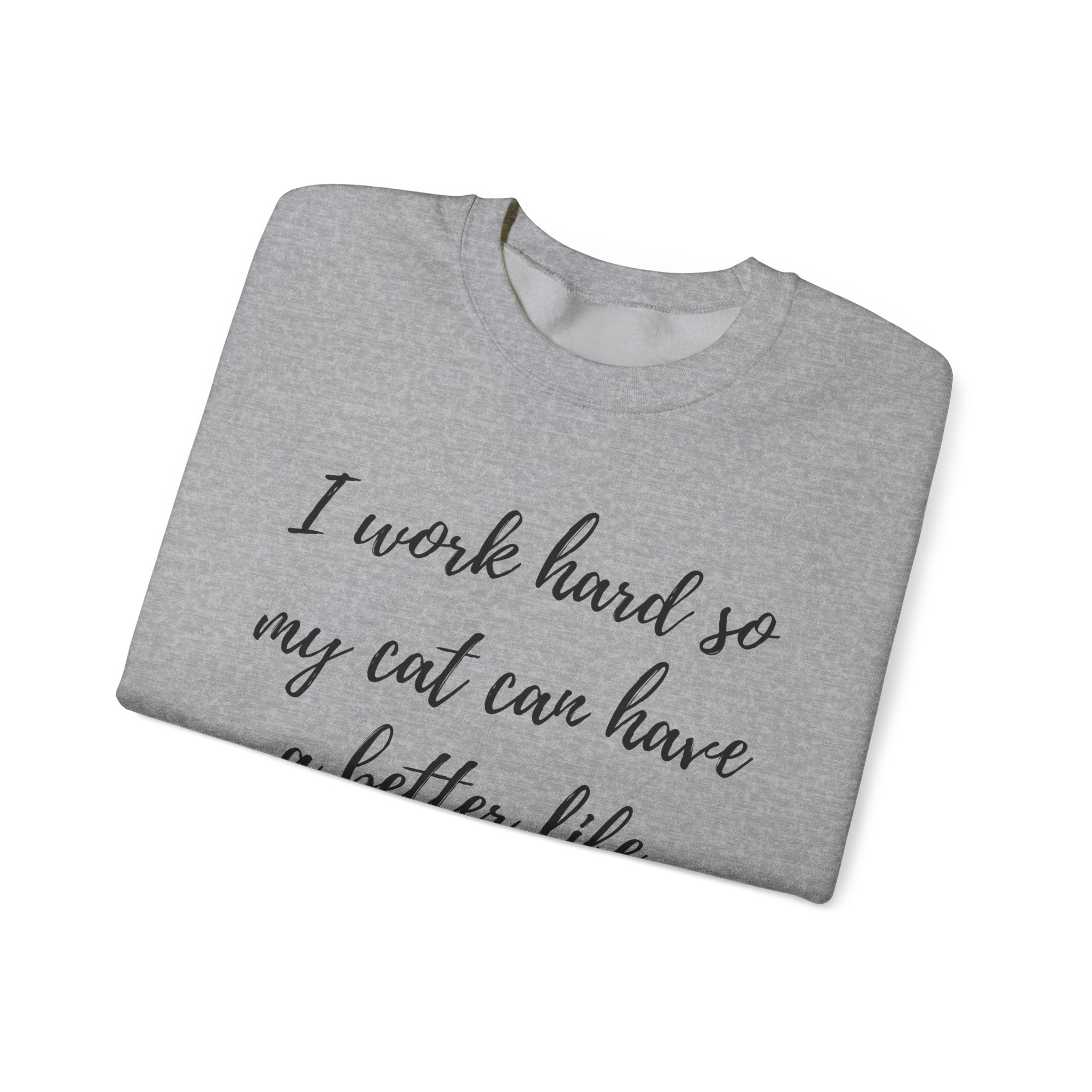 Cat Lover Sweatshirt — "I Work Hard So My Cat Can Have a Better Life" Cozy Crewneck