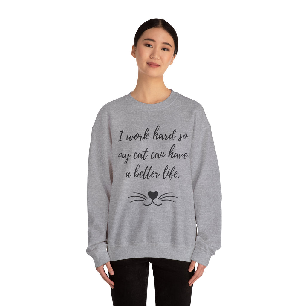 Cat Lover Sweatshirt — "I Work Hard So My Cat Can Have a Better Life" Cozy Crewneck