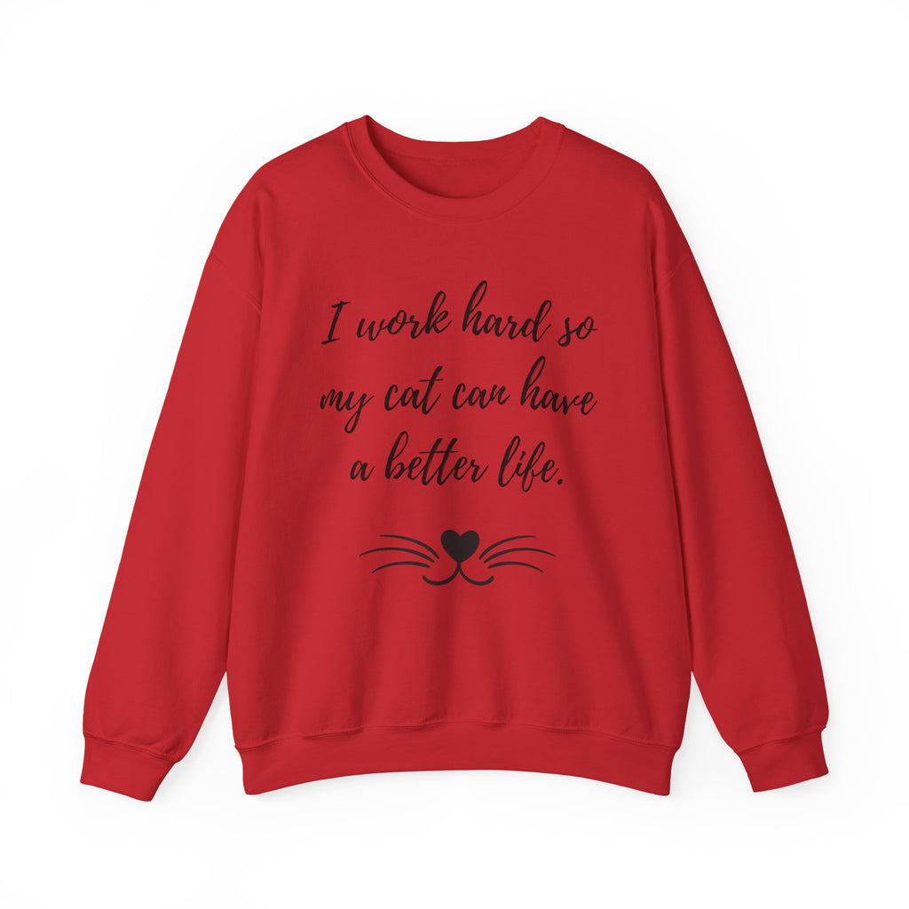 Cat Lover Sweatshirt — "I Work Hard So My Cat Can Have a Better Life" Cozy Crewneck