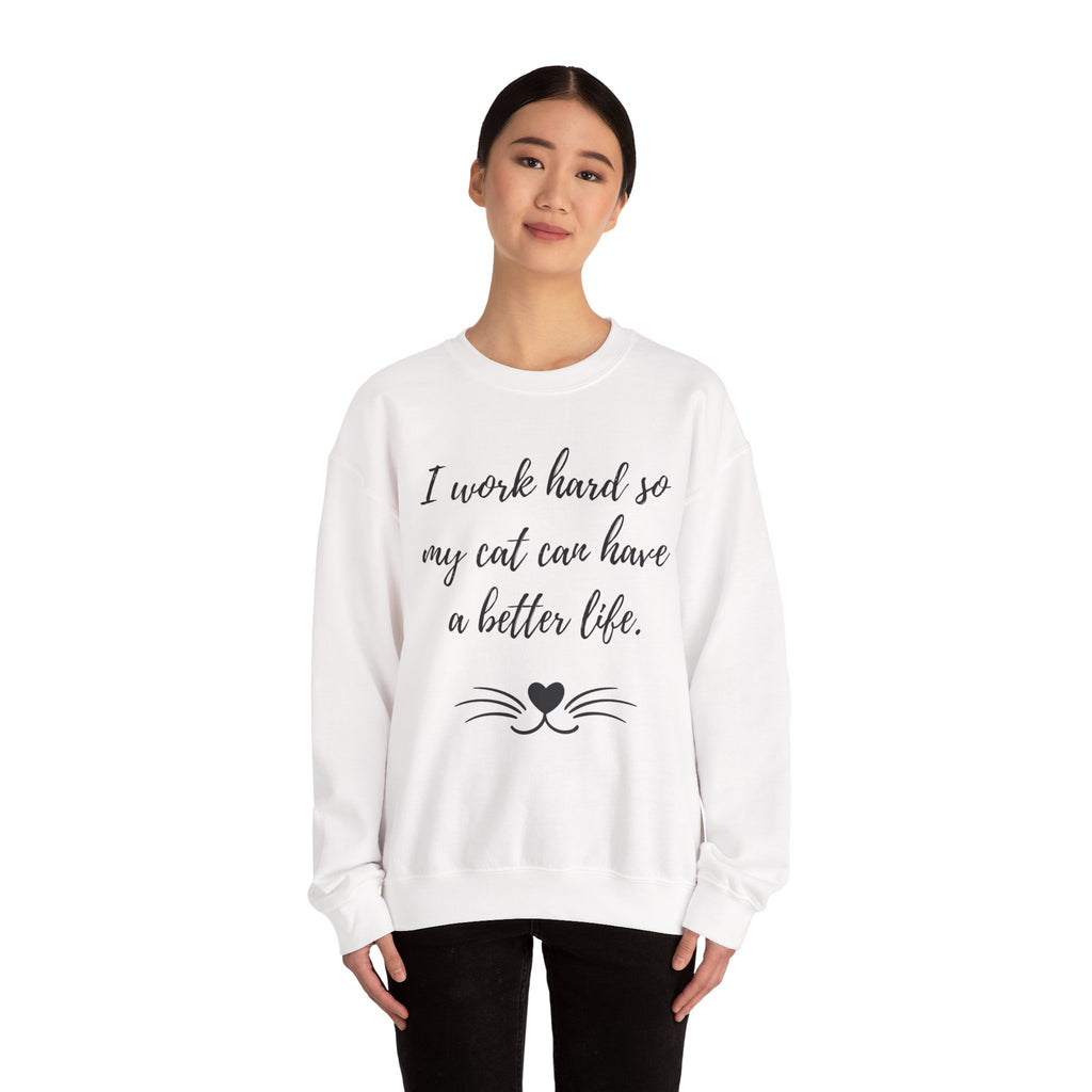 Cat Lover Sweatshirt — "I Work Hard So My Cat Can Have a Better Life" Cozy Crewneck
