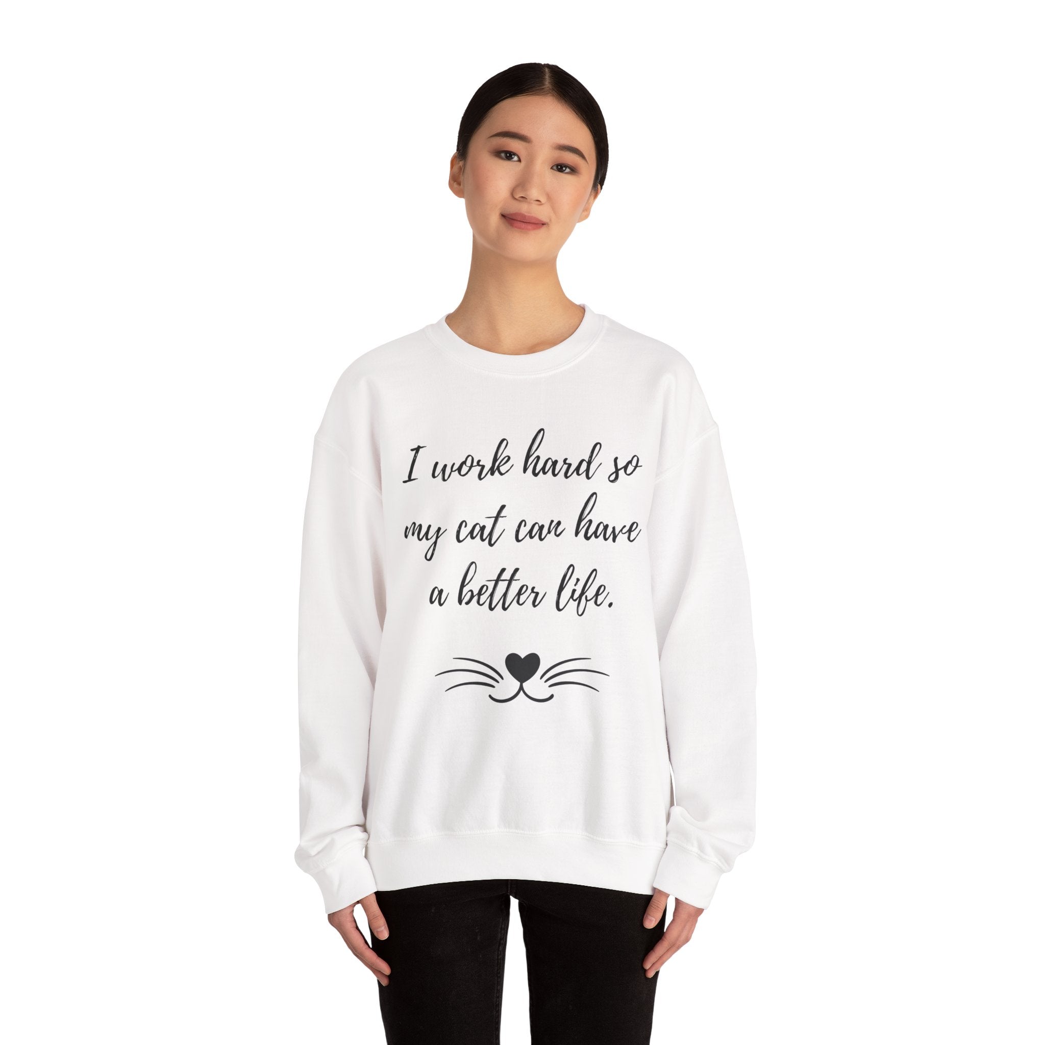 Cat Lover Sweatshirt — "I Work Hard So My Cat Can Have a Better Life" Cozy Crewneck
