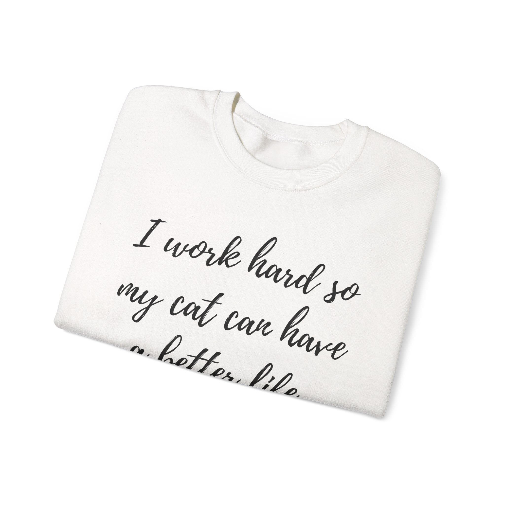 Cat Lover Sweatshirt — "I Work Hard So My Cat Can Have a Better Life" Cozy Crewneck