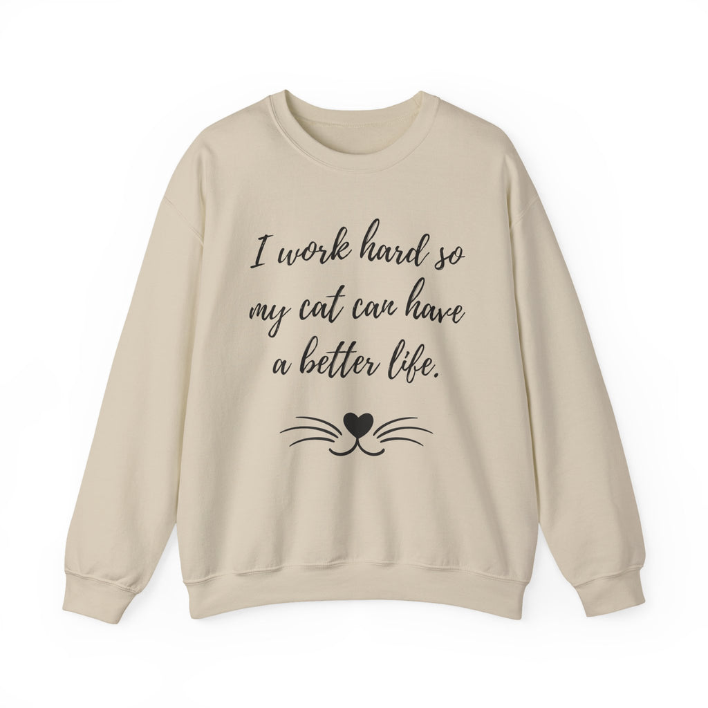 Cat Lover Sweatshirt — "I Work Hard So My Cat Can Have a Better Life" Cozy Crewneck