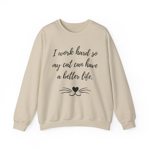 Cat Lover Sweatshirt — "I Work Hard So My Cat Can Have a Better Life" Cozy Crewneck