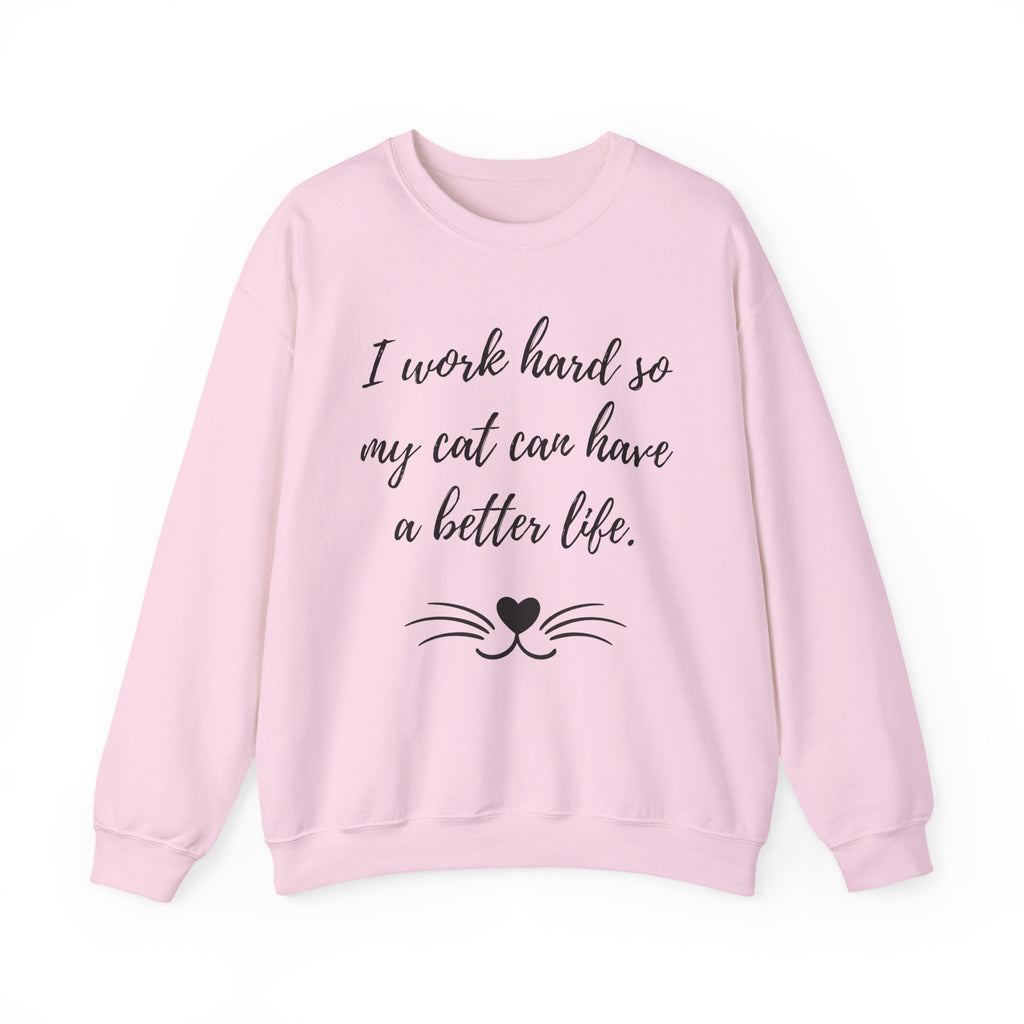 Cat Lover Sweatshirt — "I Work Hard So My Cat Can Have a Better Life" Cozy Crewneck