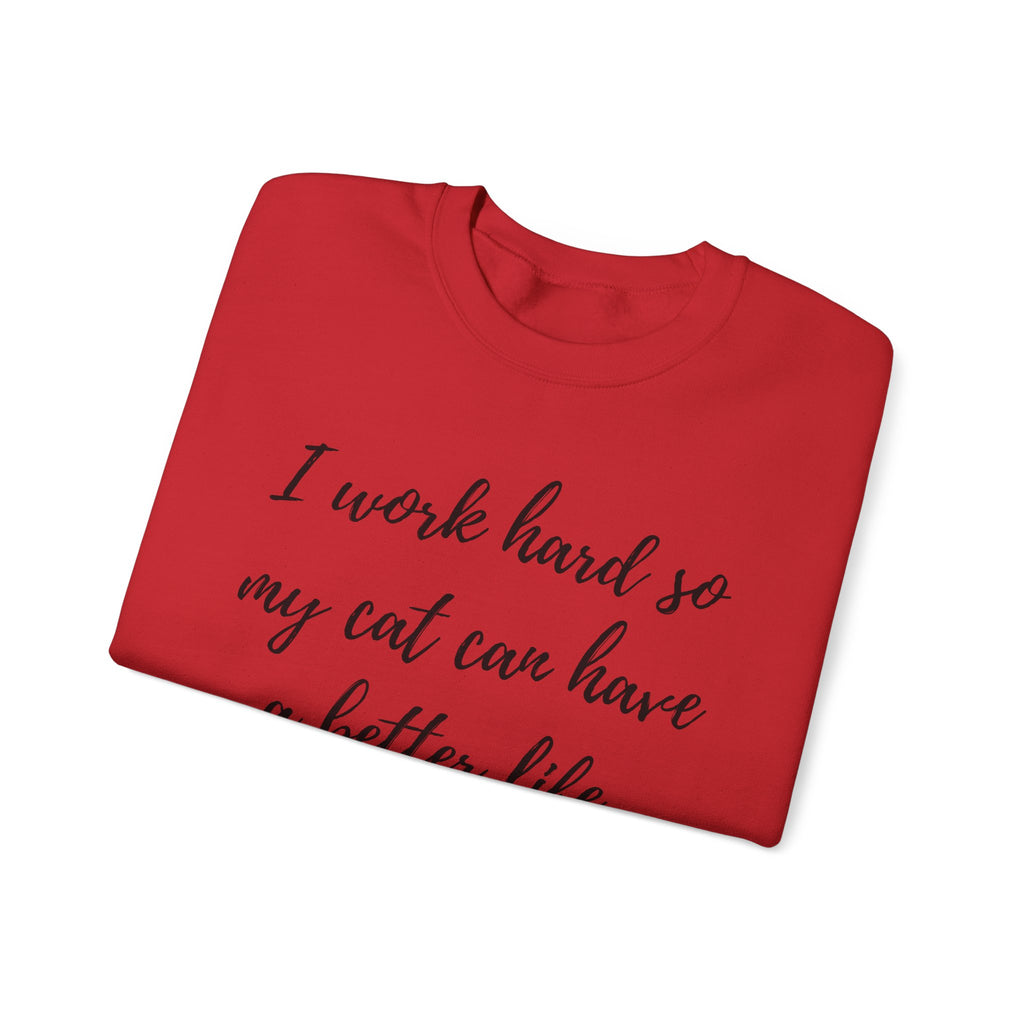 Cat Lover Sweatshirt — "I Work Hard So My Cat Can Have a Better Life" Cozy Crewneck