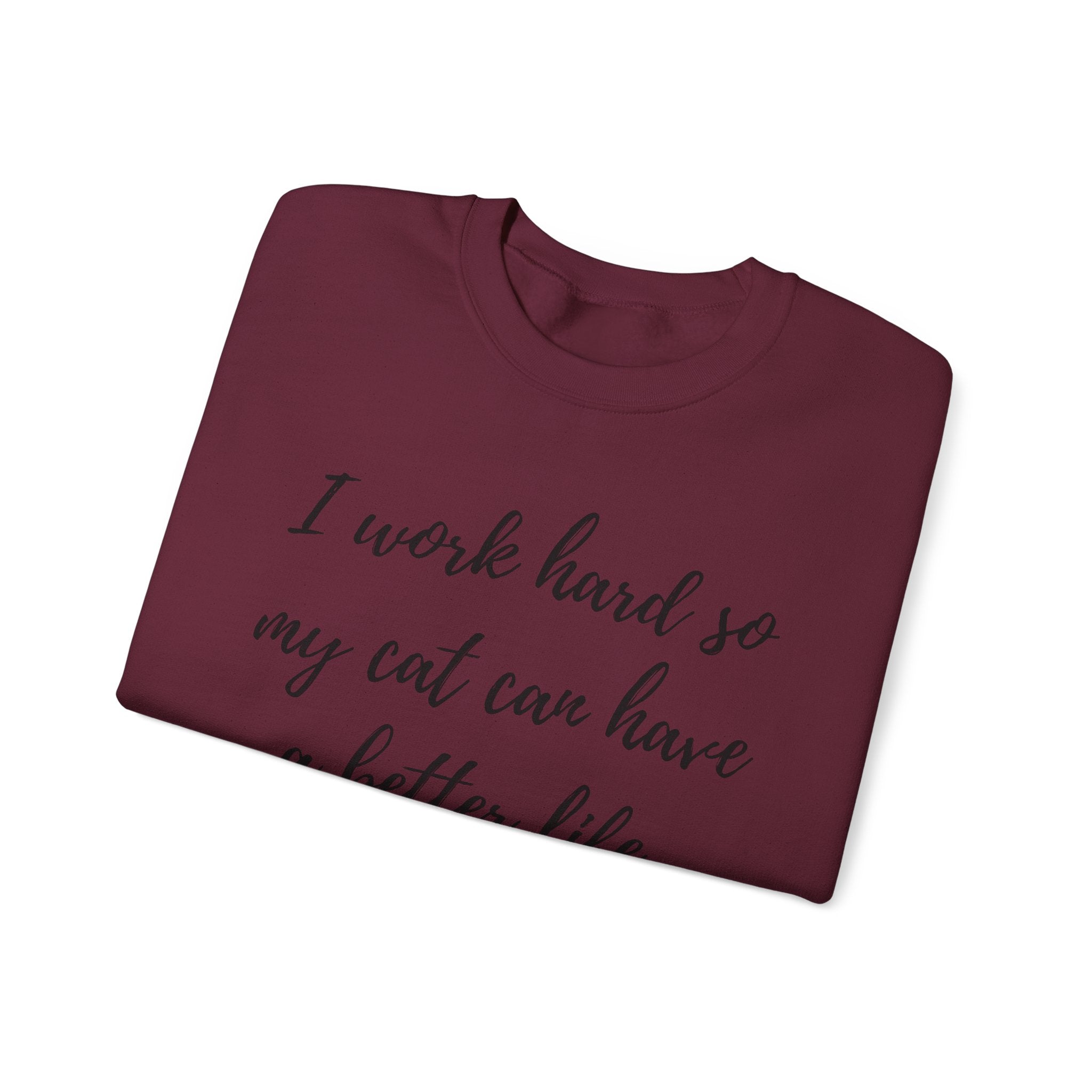 Cat Lover Sweatshirt — "I Work Hard So My Cat Can Have a Better Life" Cozy Crewneck