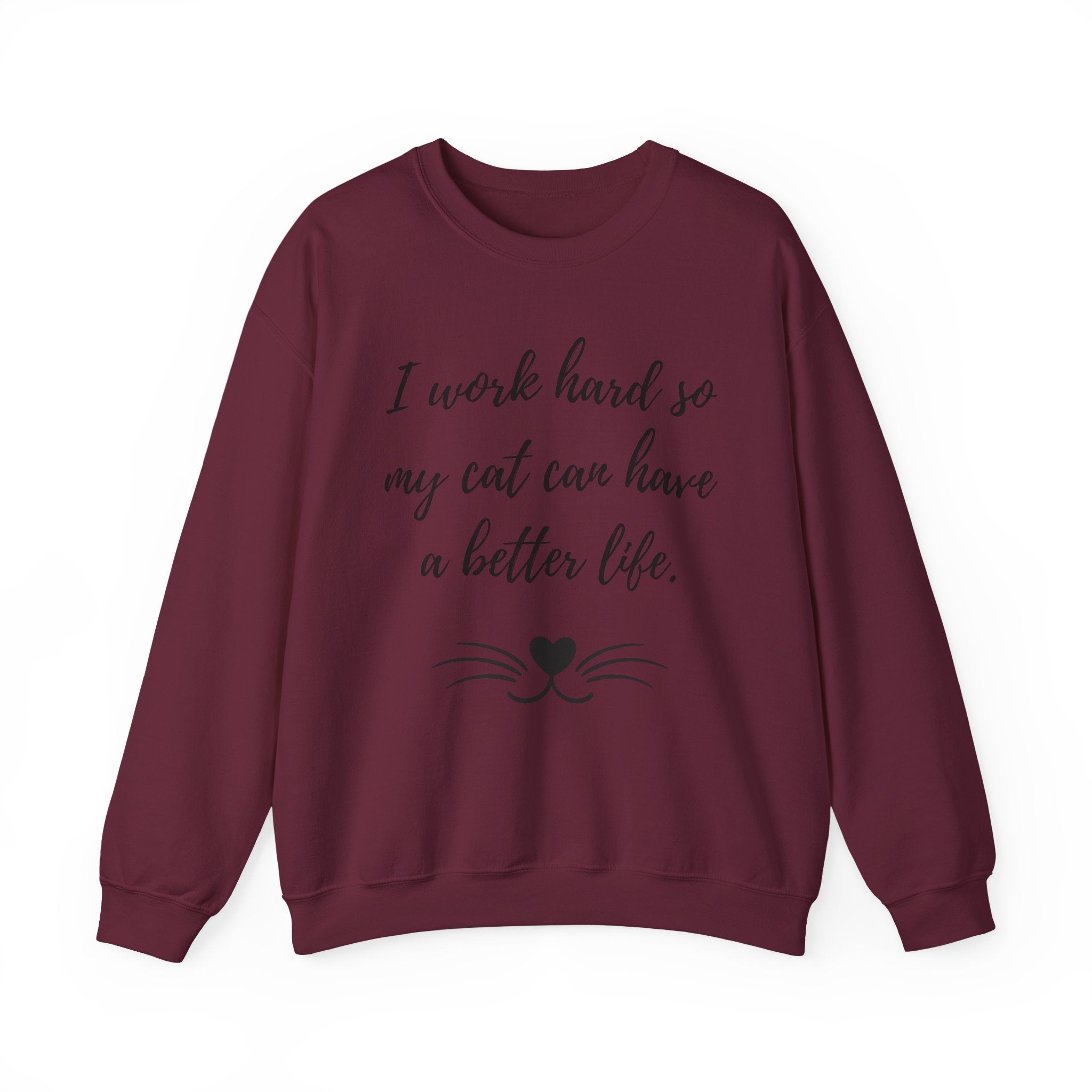 Cat Lover Sweatshirt — "I Work Hard So My Cat Can Have a Better Life" Cozy Crewneck