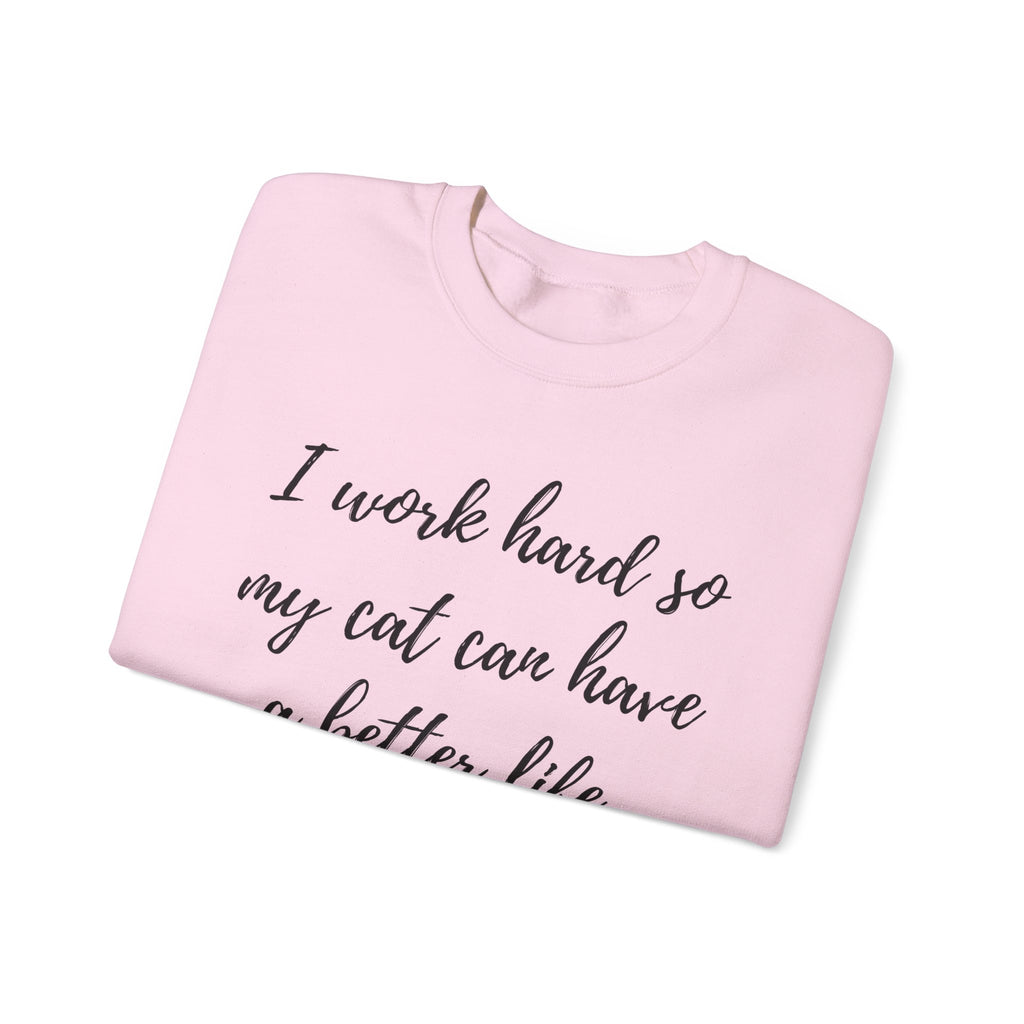 Cat Lover Sweatshirt — "I Work Hard So My Cat Can Have a Better Life" Cozy Crewneck