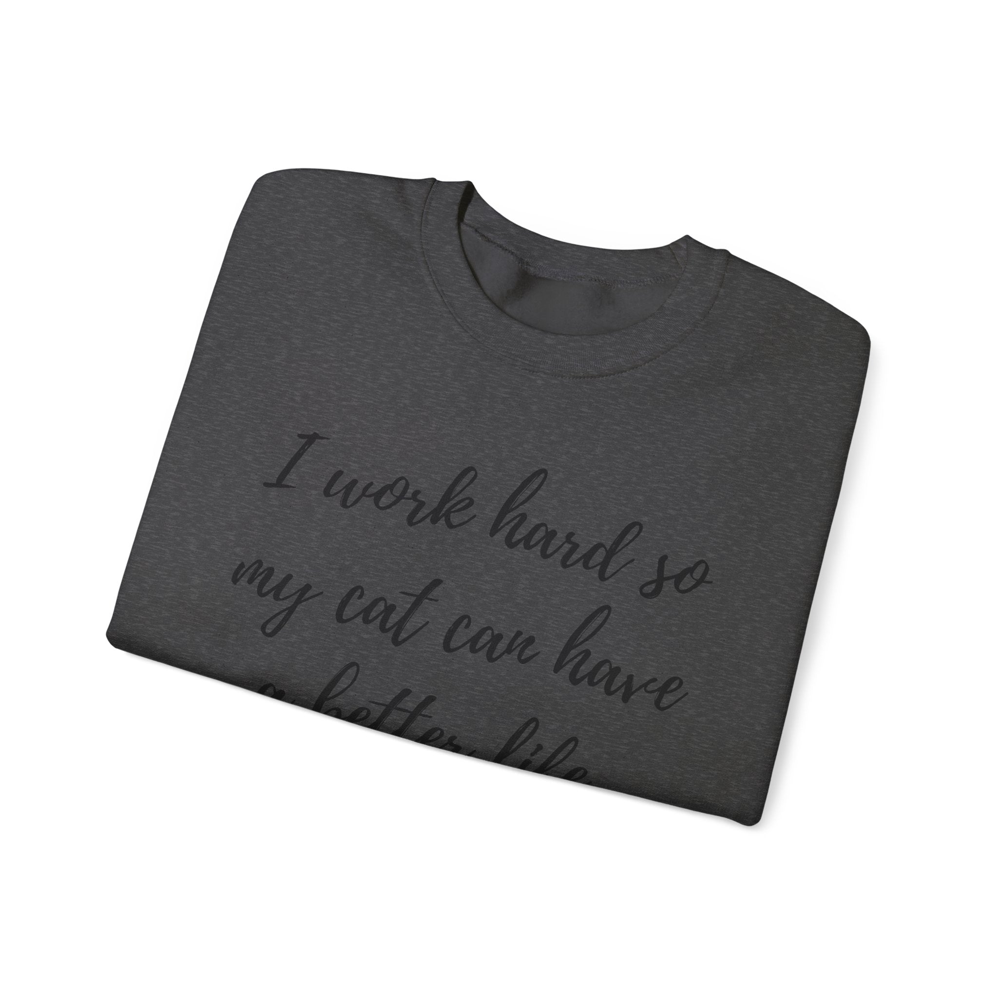 Cat Lover Sweatshirt — "I Work Hard So My Cat Can Have a Better Life" Cozy Crewneck
