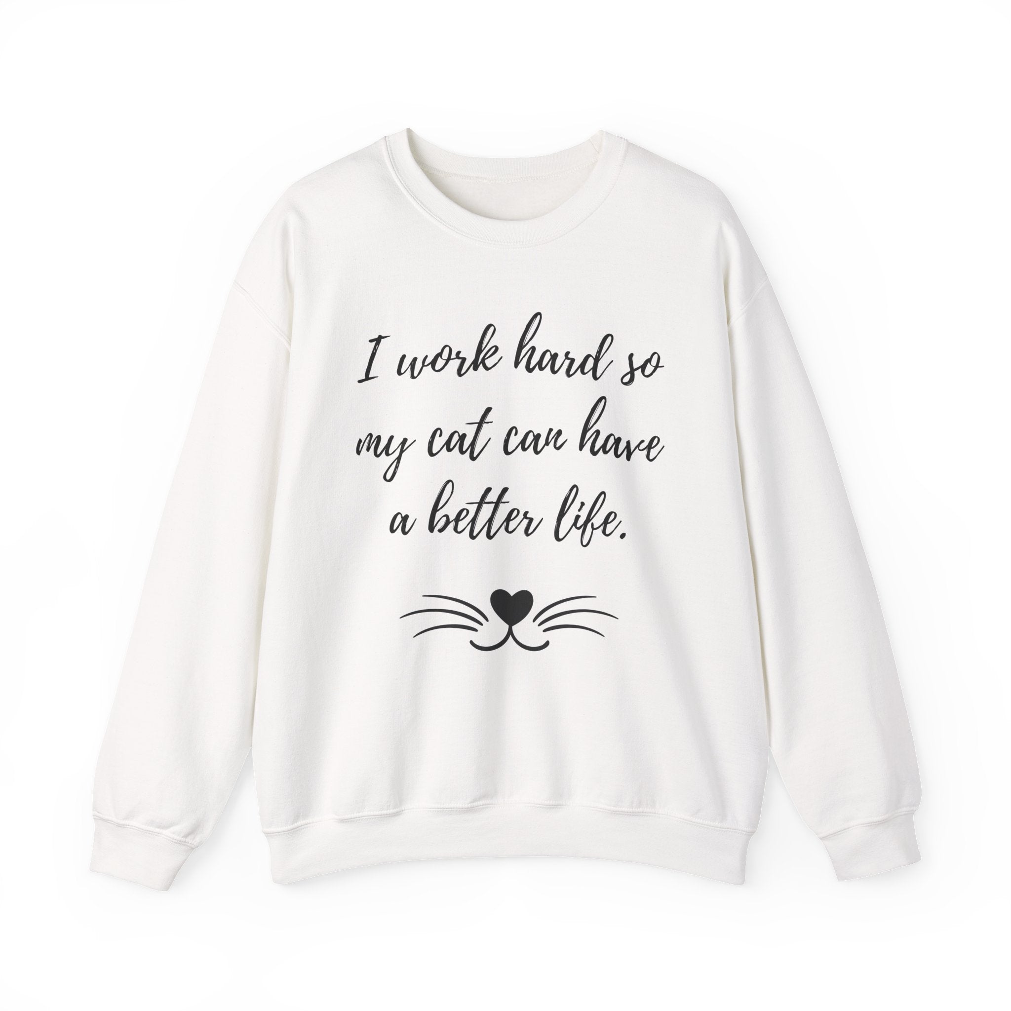 Cat Lover Sweatshirt — "I Work Hard So My Cat Can Have a Better Life" Cozy Crewneck