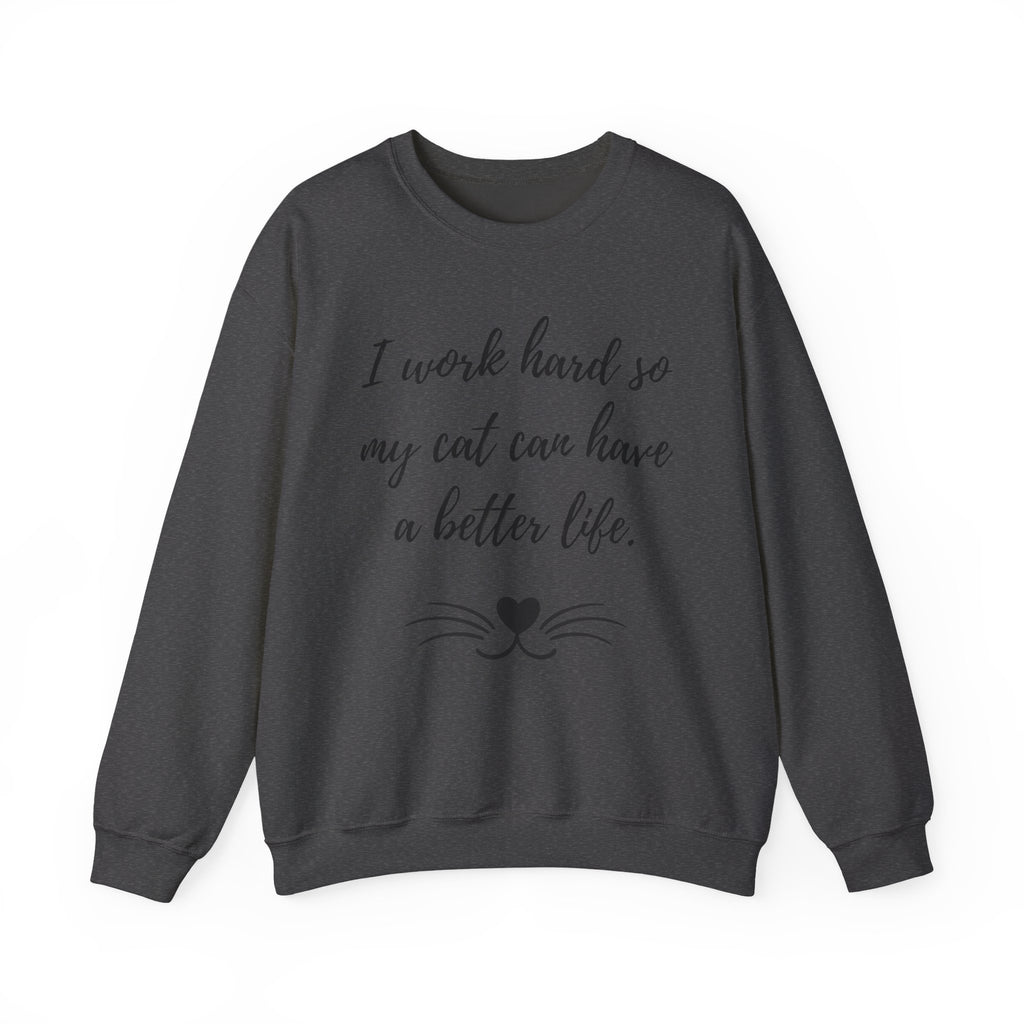 Cat Lover Sweatshirt — "I Work Hard So My Cat Can Have a Better Life" Cozy Crewneck