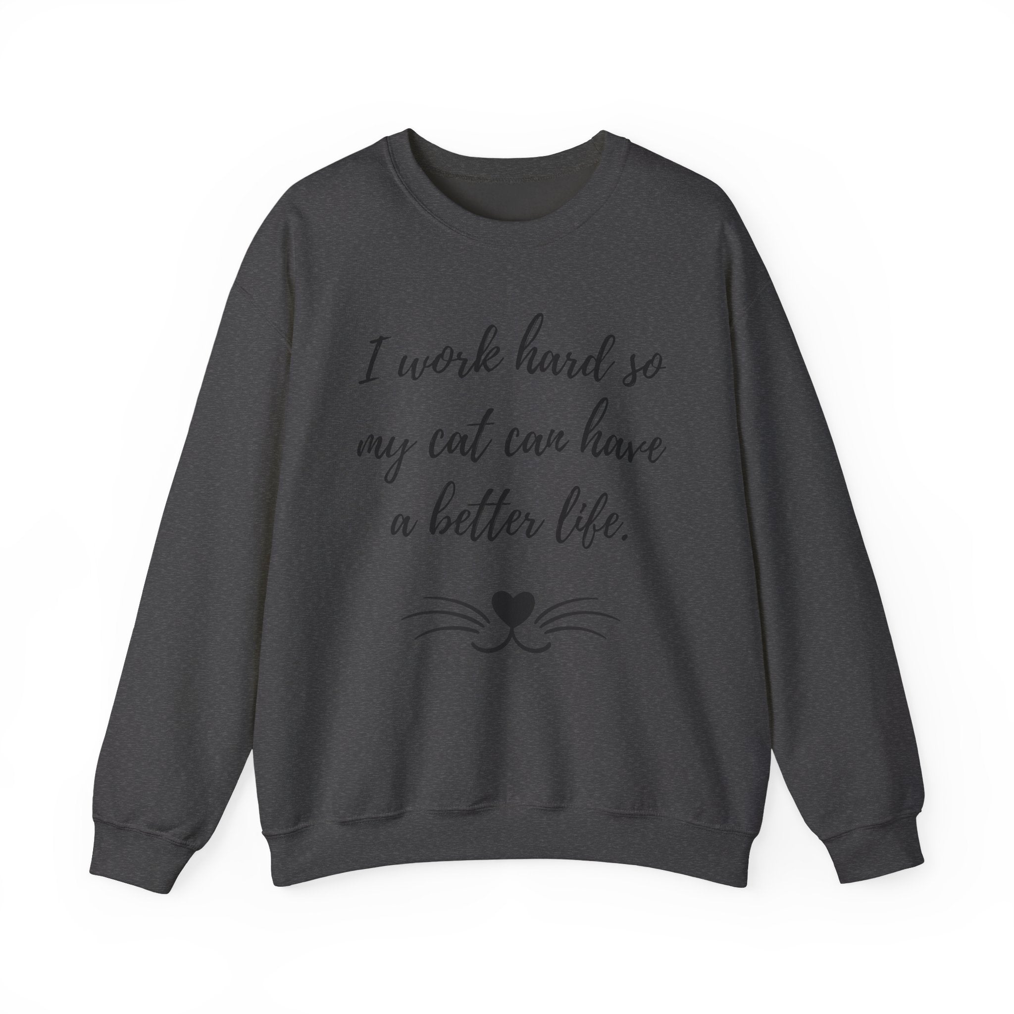 Cat Lover Sweatshirt — "I Work Hard So My Cat Can Have a Better Life" Cozy Crewneck