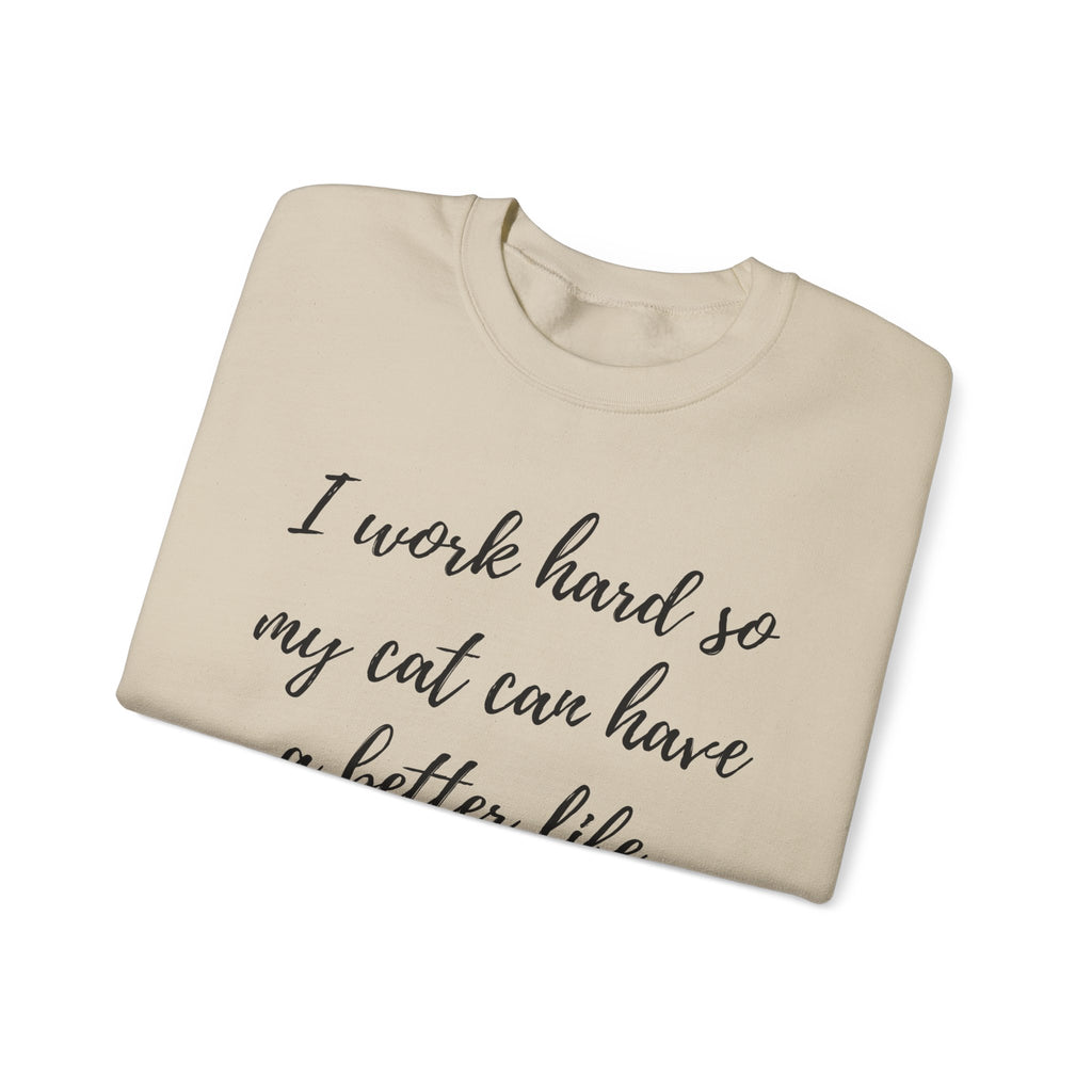 Cat Lover Sweatshirt — "I Work Hard So My Cat Can Have a Better Life" Cozy Crewneck